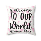 Welcome to our world baby girl Pillow