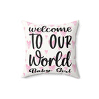 Welcome to our world baby girl Pillow