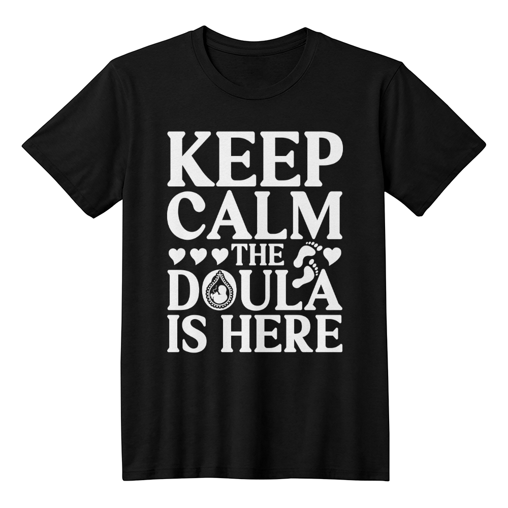 Keep calm the doula is here - front print only - 100% cotton